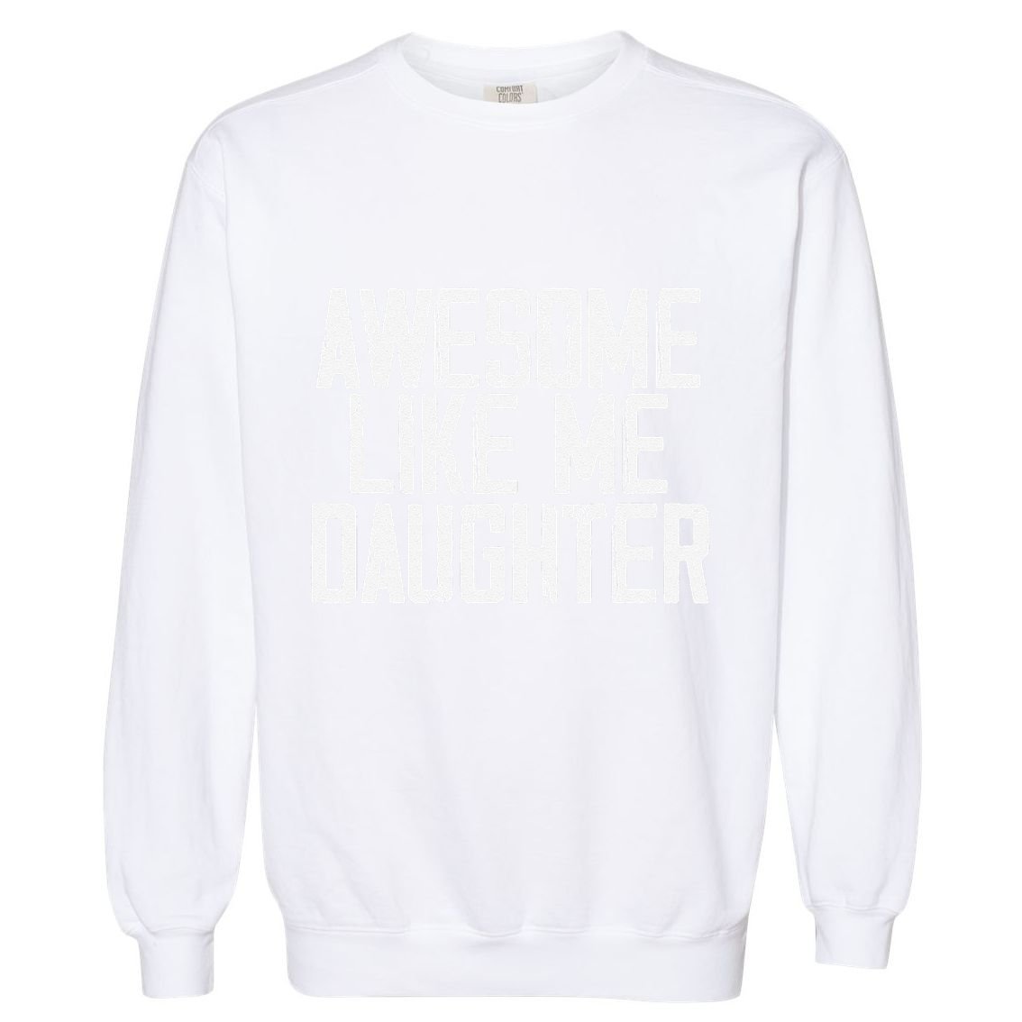 Awesome Like My Daughter Mom Dad MotherS Day FatherS Day Garment-Dyed Sweatshirt