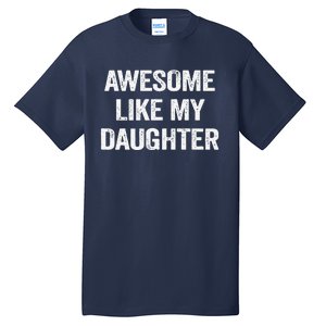 Awesome Like My Daughter Gifts Man Funny Fathers Day Dad Tall T-Shirt