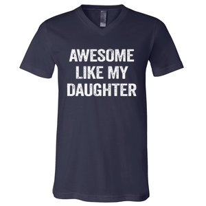 Awesome Like My Daughter Gifts Man Funny Fathers Day Dad V-Neck T-Shirt