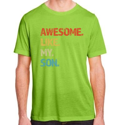 Awesome Like My Son Family Reunion Funny Dad FatherS Day Cool Gift Adult ChromaSoft Performance T-Shirt