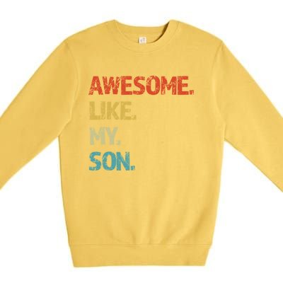 Awesome Like My Son Family Reunion Funny Dad FatherS Day Cool Gift Premium Crewneck Sweatshirt