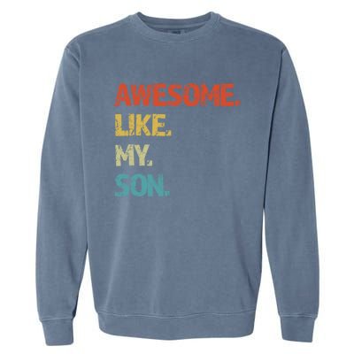 Awesome Like My Son Family Reunion Funny Dad FatherS Day Cool Gift Garment-Dyed Sweatshirt