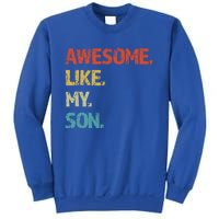 Awesome Like My Son Family Reunion Funny Dad FatherS Day Cool Gift Sweatshirt