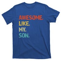 Awesome Like My Son Family Reunion Funny Dad FatherS Day Cool Gift T-Shirt