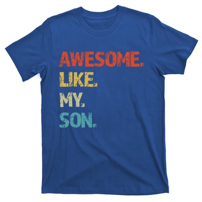 Awesome Like My Son Family Reunion Funny Dad FatherS Day Cool Gift T-Shirt