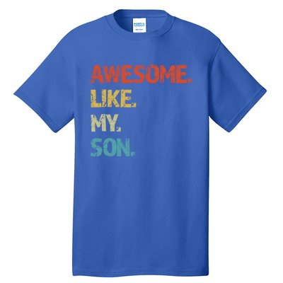 Awesome Like My Son Family Reunion Funny Dad FatherS Day Cool Gift Tall T-Shirt