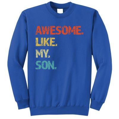 Awesome Like My Son Family Reunion Funny Dad FatherS Day Cool Gift Tall Sweatshirt