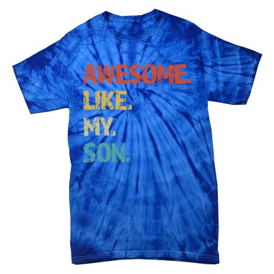 Awesome Like My Son Family Reunion Funny Dad FatherS Day Cool Gift Tie-Dye T-Shirt