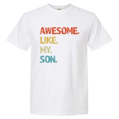 Awesome Like My Son Family Reunion Funny Dad FatherS Day Cool Gift Garment-Dyed Heavyweight T-Shirt