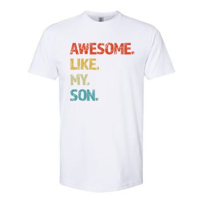 Awesome Like My Son Family Reunion Funny Dad FatherS Day Cool Gift Softstyle CVC T-Shirt