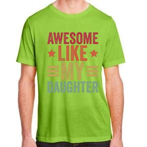 Awesome Like My Daughter Gifts Man Funny Fathers Day Dad Adult ChromaSoft Performance T-Shirt