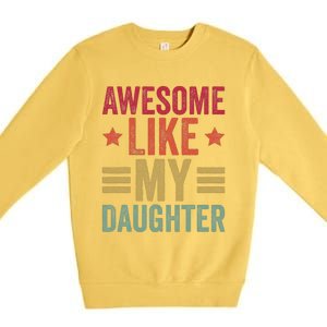 Awesome Like My Daughter Gifts Man Funny Fathers Day Dad Premium Crewneck Sweatshirt