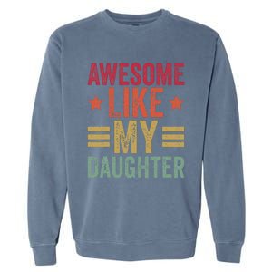 Awesome Like My Daughter Gifts Man Funny Fathers Day Dad Garment-Dyed Sweatshirt