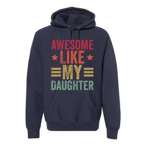 Awesome Like My Daughter Gifts Man Funny Fathers Day Dad Premium Hoodie