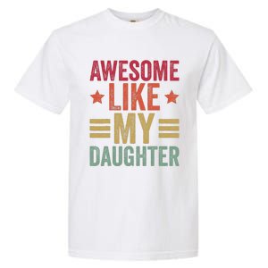 Awesome Like My Daughter Gifts Man Funny Fathers Day Dad Garment-Dyed Heavyweight T-Shirt