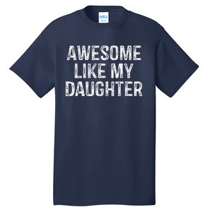 Awesome Like My Daughter Gifts Man Funny Fathers Day Dad Tall T-Shirt