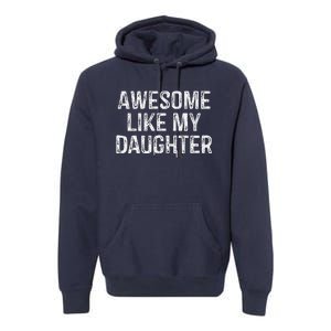 Awesome Like My Daughter Gifts Man Funny Fathers Day Dad Premium Hoodie