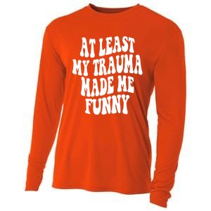 At Least My Trauma Made Me Funny Workout Positive Quote Gift Cooling Performance Long Sleeve Crew