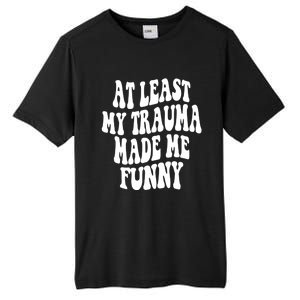 At Least My Trauma Made Me Funny Workout Positive Quote Gift Tall Fusion ChromaSoft Performance T-Shirt