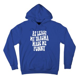 At Least My Trauma Made Me Funny Workout Positive Quote Gift Hoodie