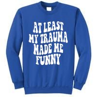 At Least My Trauma Made Me Funny Workout Positive Quote Gift Sweatshirt