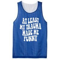 At Least My Trauma Made Me Funny Workout Positive Quote Gift Mesh Reversible Basketball Jersey Tank