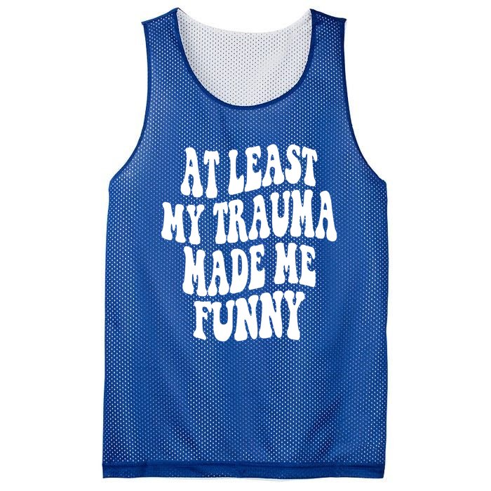 At Least My Trauma Made Me Funny Workout Positive Quote Gift Mesh Reversible Basketball Jersey Tank