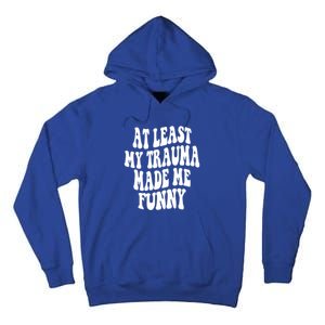 At Least My Trauma Made Me Funny Workout Positive Quote Gift Tall Hoodie