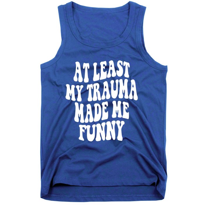 At Least My Trauma Made Me Funny Workout Positive Quote Gift Tank Top