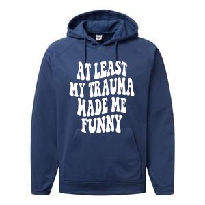 At Least My Trauma Made Me Funny Workout Positive Quote Gift Performance Fleece Hoodie