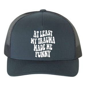 At Least My Trauma Made Me Funny Workout Positive Quote Gift Yupoong Adult 5-Panel Trucker Hat