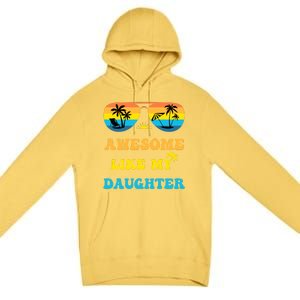 Awesome Like My Daughter 4th Of July & Christmas In July Premium Pullover Hoodie