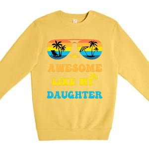 Awesome Like My Daughter 4th Of July & Christmas In July Premium Crewneck Sweatshirt