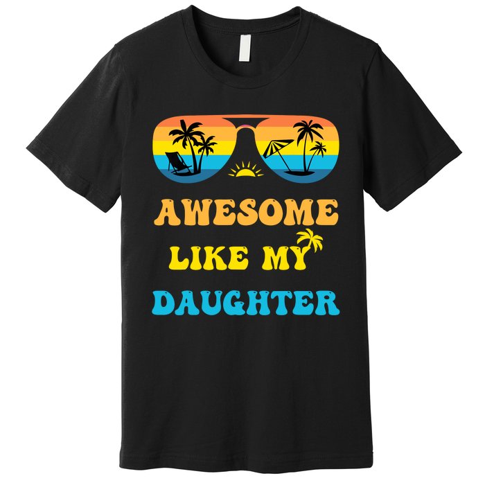 Awesome Like My Daughter 4th Of July & Christmas In July Premium T-Shirt