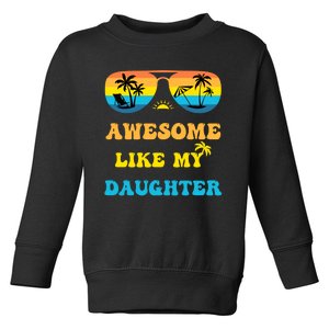 Awesome Like My Daughter 4th Of July & Christmas In July Toddler Sweatshirt