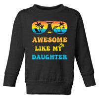 Awesome Like My Daughter 4th Of July & Christmas In July Toddler Sweatshirt