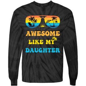 Awesome Like My Daughter 4th Of July & Christmas In July Tie-Dye Long Sleeve Shirt