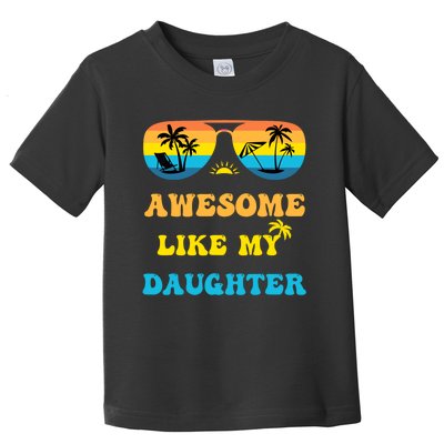 Awesome Like My Daughter 4th Of July & Christmas In July Toddler T-Shirt