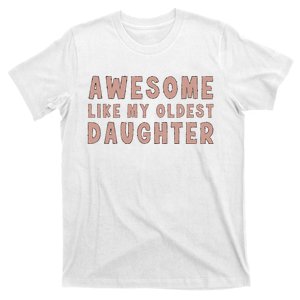 Awesome Like My Oldest Daughter Funny Fathers Day Dad T-Shirt