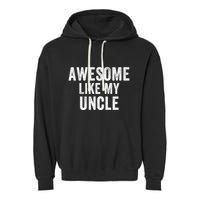 Awesome Like My Uncle Funny Uncle Jokes Uncle Humor Best Uncle Ever Cool Uncle Garment-Dyed Fleece Hoodie