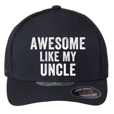 Awesome Like My Uncle Funny Uncle Jokes Uncle Humor Best Uncle Ever Cool Uncle Flexfit Unipanel Trucker Cap