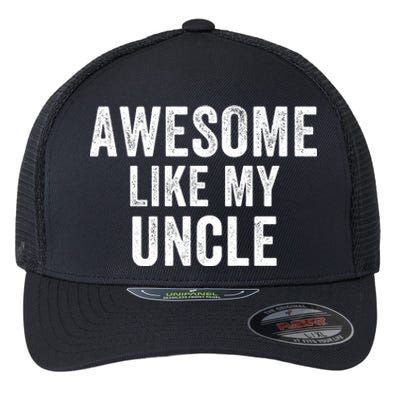 Awesome Like My Uncle Funny Uncle Jokes Uncle Humor Best Uncle Ever Cool Uncle Flexfit Unipanel Trucker Cap