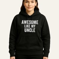 Awesome Like My Uncle Funny Uncle Jokes Uncle Humor Best Uncle Ever Cool Uncle Hoodie