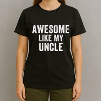Awesome Like My Uncle Funny Uncle Jokes Uncle Humor Best Uncle Ever Cool Uncle T-Shirt