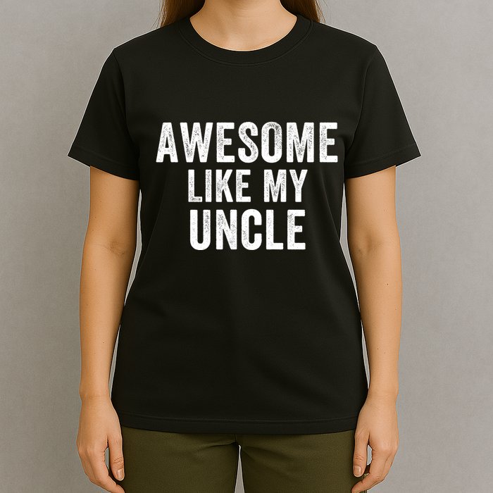 Awesome Like My Uncle Funny Uncle Jokes Uncle Humor Best Uncle Ever Cool Uncle T-Shirt