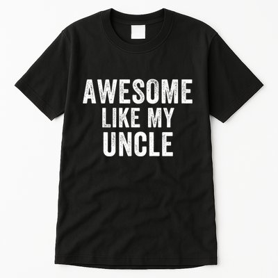 Awesome Like My Uncle Funny Uncle Jokes Uncle Humor Best Uncle Ever Cool Uncle Tall T-Shirt