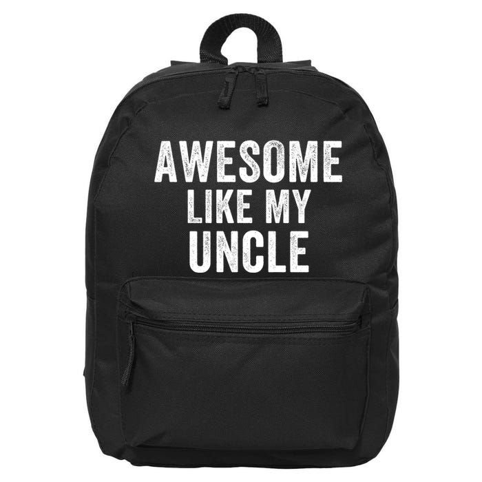 Awesome Like My Uncle Funny Uncle Jokes Uncle Humor Best Uncle Ever Cool Uncle 16 in Basic Backpack