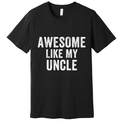 Awesome Like My Uncle Funny Uncle Jokes Uncle Humor Best Uncle Ever Cool Uncle Premium T-Shirt