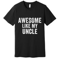 Awesome Like My Uncle Funny Uncle Jokes Uncle Humor Best Uncle Ever Cool Uncle Premium T-Shirt