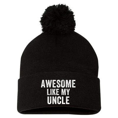Awesome Like My Uncle Funny Uncle Jokes Uncle Humor Best Uncle Ever Cool Uncle Pom Pom 12in Knit Beanie
